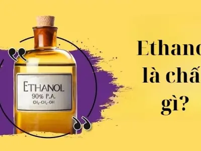 Ethanol là chất gì? Ứng dụng trong đời sống và công nghiệp