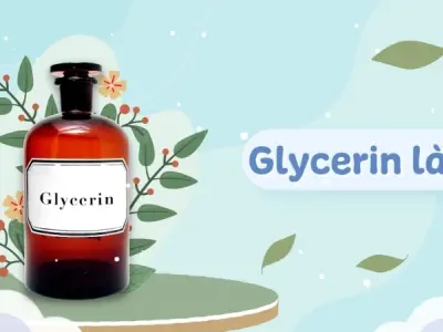 Glycerin là chất gì? Công dụng tuyệt vời trong mỹ phẩm
