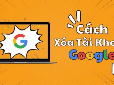 Cách xóa tài khoản Google vĩnh viễn nhanh chóng nhất