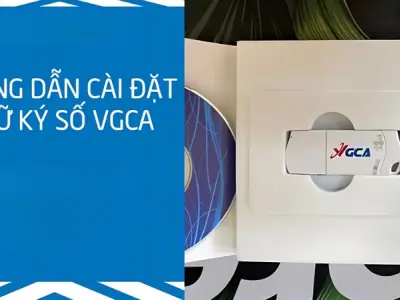 Cách cài đặt chữ ký số VGCA nhanh chóng và chính xác