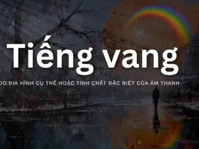 Tiếng vang được hình thành như thế nào? Bí ẩn của âm thanh phản xạ