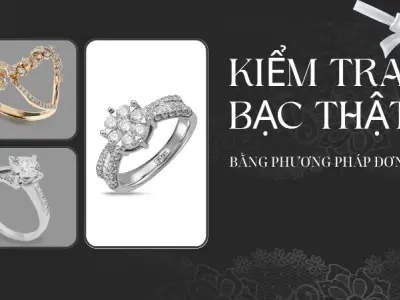 Cách phân biệt bạc thật tại nhà - Hiểu về những loại bạc phổ biến