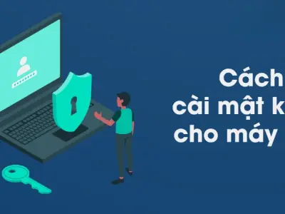 Hướng dẫn cách cài mật khẩu máy tính Windows hiệu quả