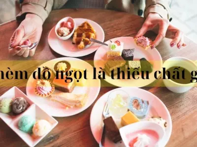 Thèm đồ ngọt là thiếu chất gì và cách bổ sung hợp lý
