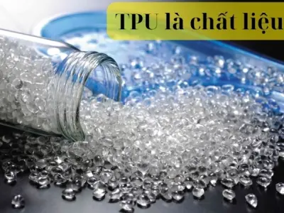 TPU là chất liệu gì? Đặc điểm và lợi ích khi sử dụng