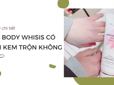 Kem body whisis thật giả - Hướng dẫn đánh giá chất lượng sản phẩm