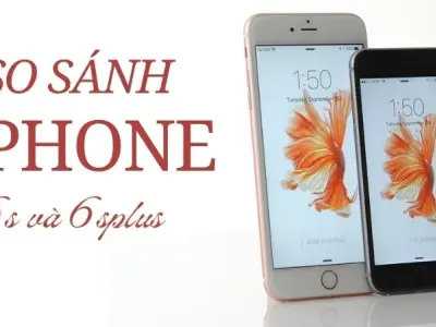 Phân biệt 6s và 6s Plus - Nên mua iPhone 6s hay 6s Plus 2025?