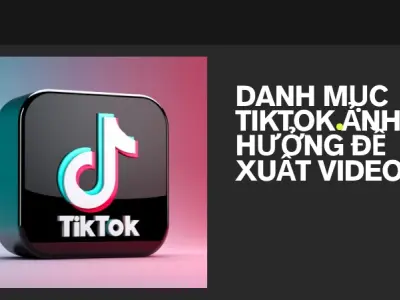 Cách chọn danh mục TikTok chuẩn để video lên xu hướng