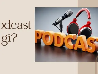 Podcast là gì? Xu hướng âm thanh số thống trị hiện nay