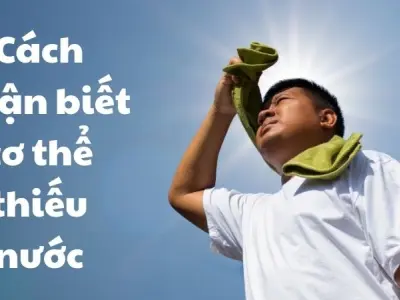 Cách nhận biết cơ thể thiếu nước - Cảnh báo cực nguy hiểm
