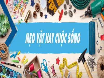 15 mẹo vặt cuộc sống giúp cuộc sống dễ dàng hơn