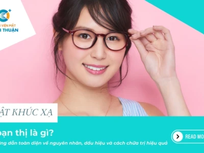 Loạn thị là như thế nào? Nguyên nhân, dấu hiệu và cách điều trị
