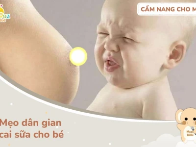 Mách mẹo dân gian cai sữa cho bé hiệu quả và an toàn