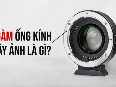 Ngàm máy ảnh là gì? Khám phá các loại ngàm phổ biến và cách chọn